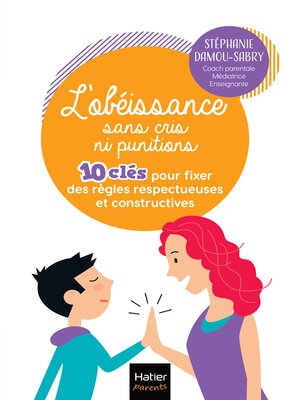 cover image of L'obéissance sans cris ni punitions--10 clés pour fixer  des règles respectueuses et constructives